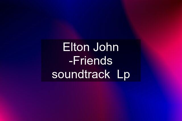 Elton John -Friends soundtrack  Lp