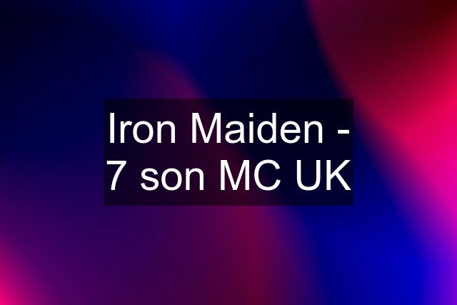 Iron Maiden - 7 son MC UK