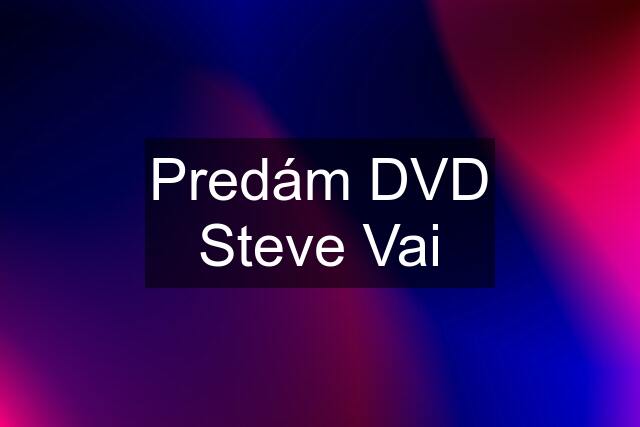 Predám DVD Steve Vai