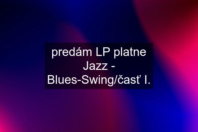 predám LP platne Jazz - Blues-Swing/časť I.
