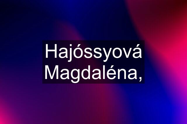 Hajóssyová Magdaléna,