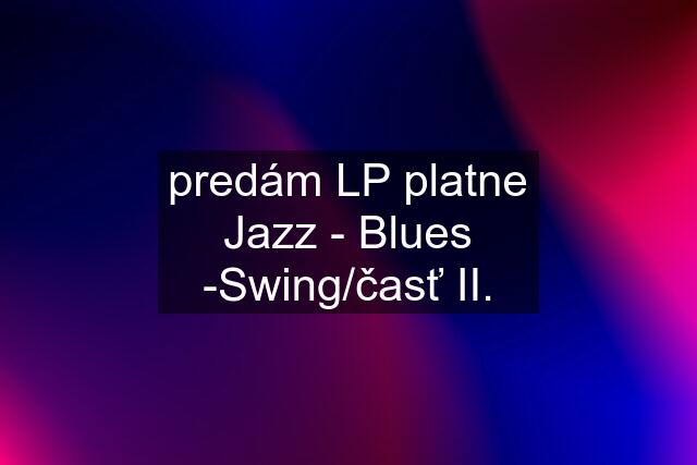 predám LP platne Jazz - Blues -Swing/časť II.