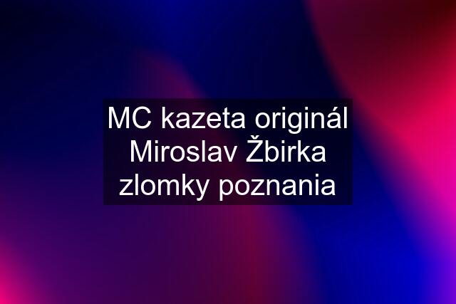 MC kazeta originál Miroslav Žbirka zlomky poznania