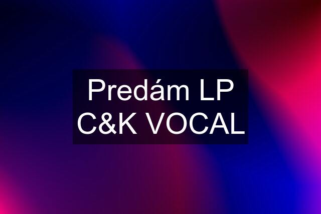 Predám LP C&K VOCAL