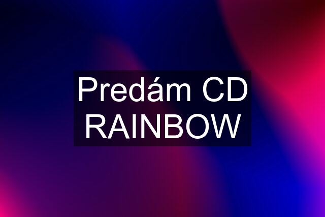 Predám CD RAINBOW