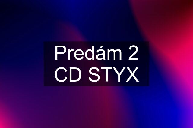 Predám 2 CD STYX