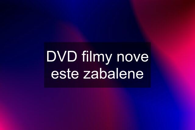 DVD filmy nove este zabalene