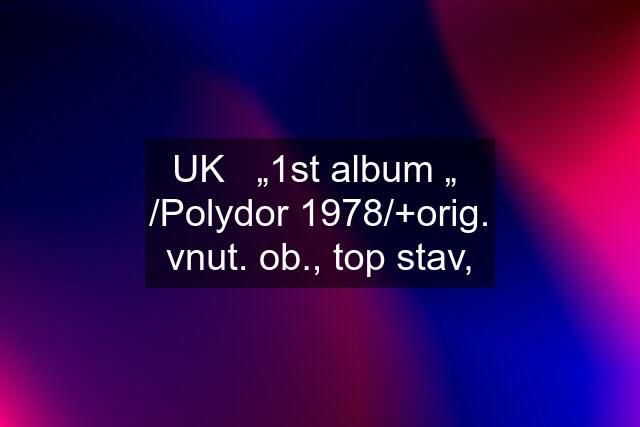 UK   „1st album „  /Polydor 1978/+orig. vnut. ob., top stav,