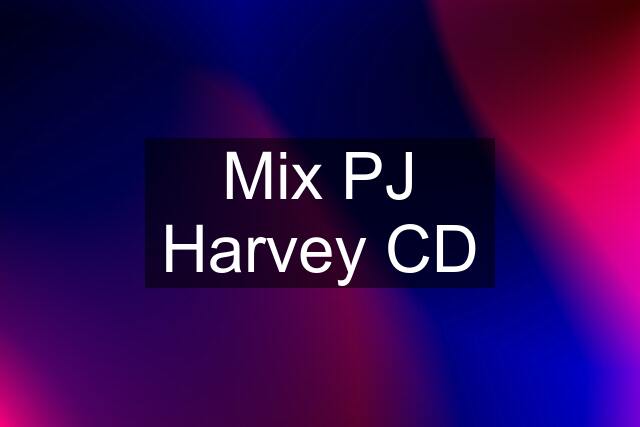 Mix PJ Harvey CD