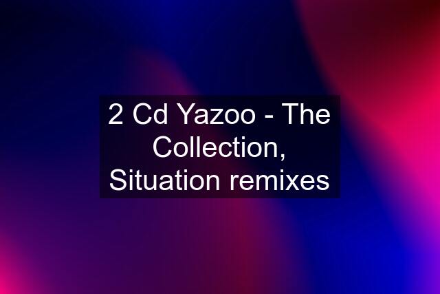 2 Cd Yazoo - The Collection, Situation remixes