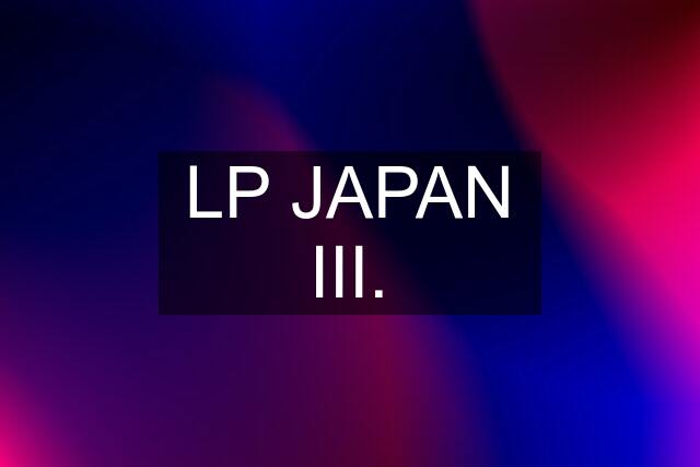 LP JAPAN III.