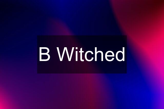 B Witched