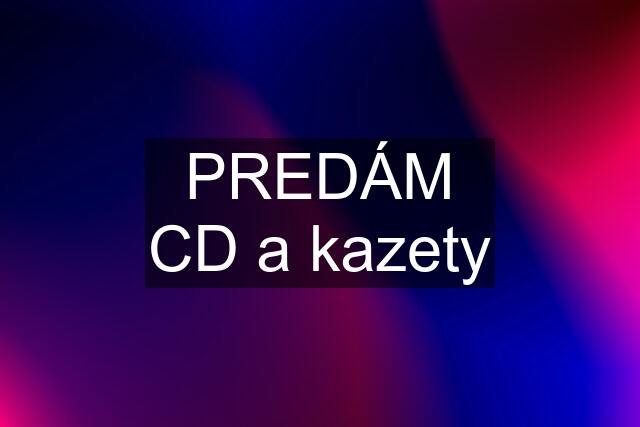 PREDÁM CD a kazety