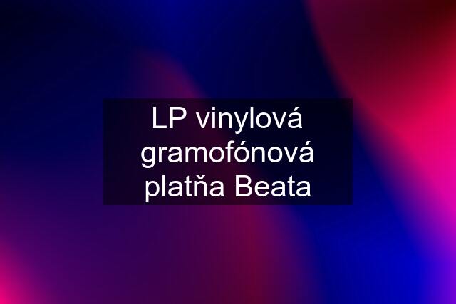 LP vinylová gramofónová platňa Beata