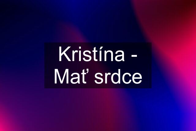 Kristína - Mať srdce