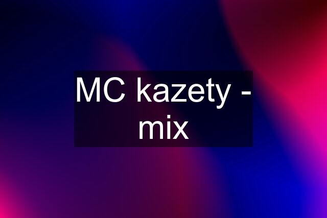 MC kazety - mix