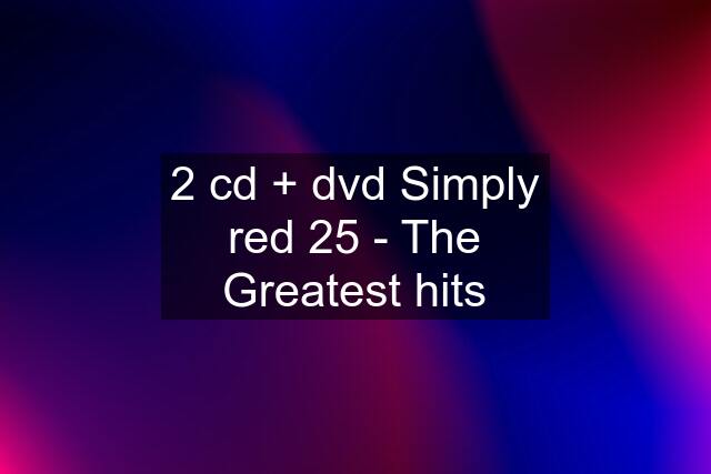 2 cd + dvd Simply red 25 - The Greatest hits