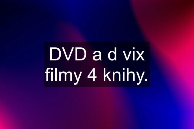 DVD a d vix filmy 4 knihy.