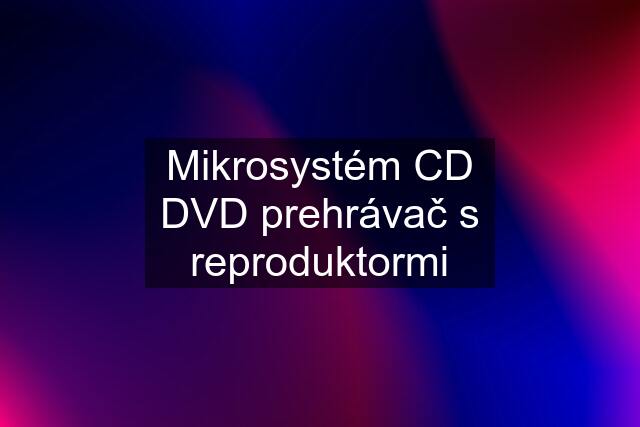 Mikrosystém CD DVD prehrávač s reproduktormi