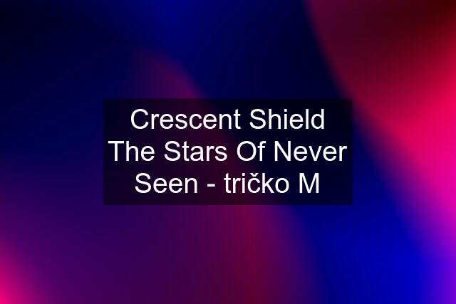 Crescent Shield The Stars Of Never Seen - tričko M