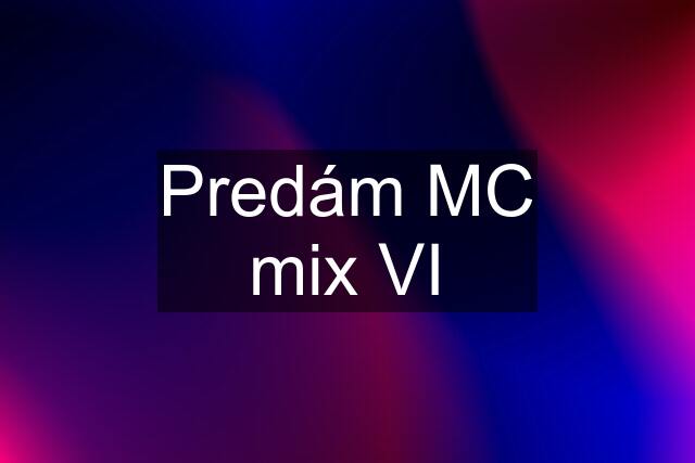 Predám MC mix VI