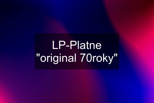 LP-Platne "original 70roky"