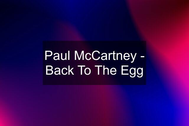 Paul McCartney - Back To The Egg