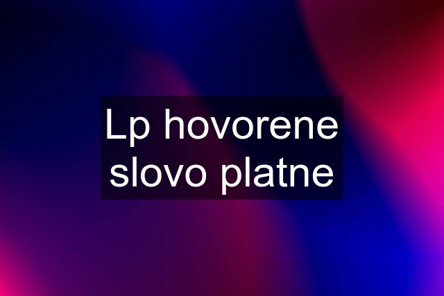 Lp hovorene slovo platne