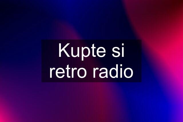 Kupte si retro radio