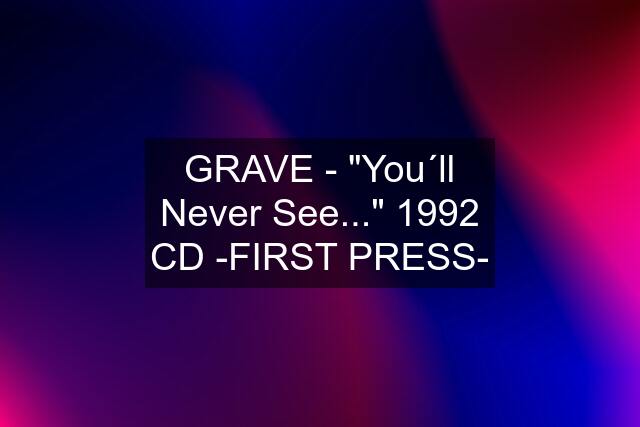 GRAVE - "You´ll Never See..." 1992 CD -FIRST PRESS-