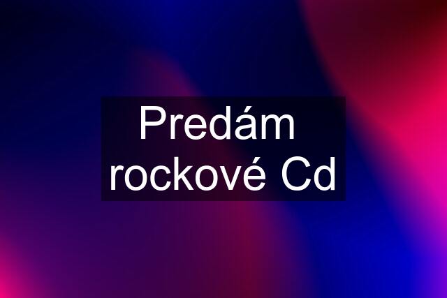 Predám  rockové Cd