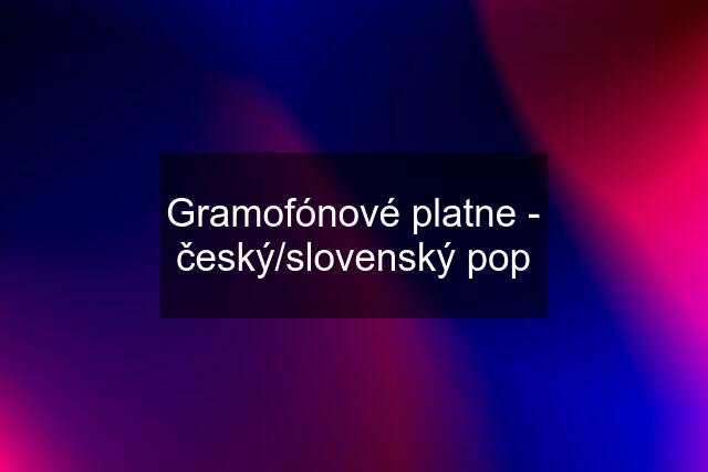 Gramofónové platne - český/slovenský pop