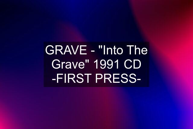 GRAVE - "Into The Grave" 1991 CD -FIRST PRESS-