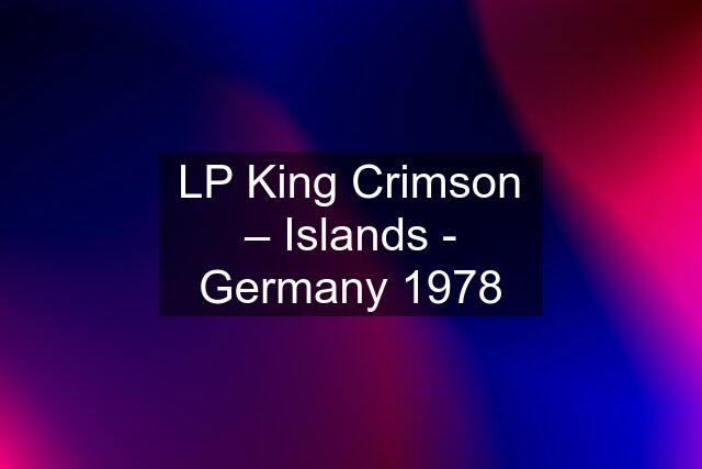LP King Crimson ‎– Islands - Germany 1978
