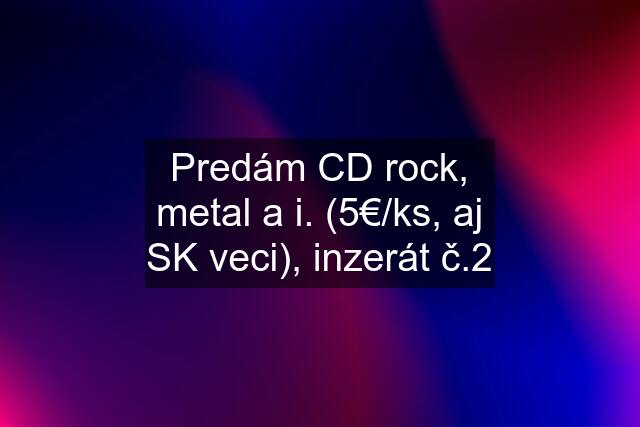 Predám CD rock, metal a i. (5€/ks, aj SK veci), inzerát č.2