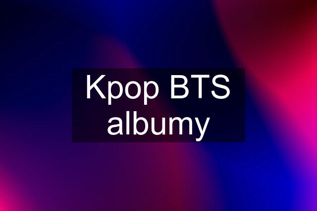 Kpop BTS albumy
