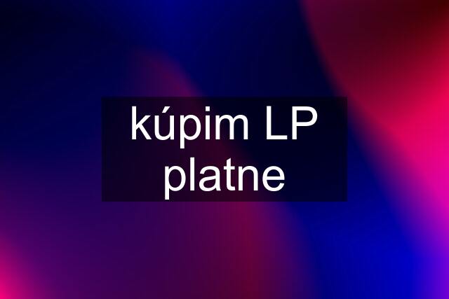 kúpim LP platne