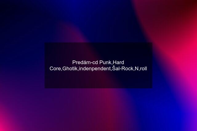 Predám-cd Punk,Hard Core,Ghotik,indenpendent,Šal-Rock,N,roll