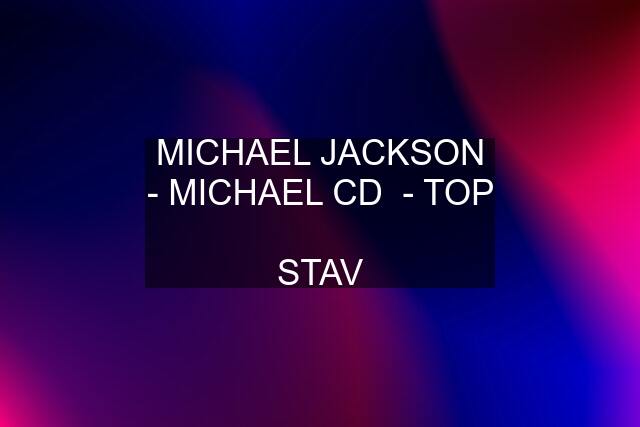 MICHAEL JACKSON - MICHAEL CD  - TOP  STAV