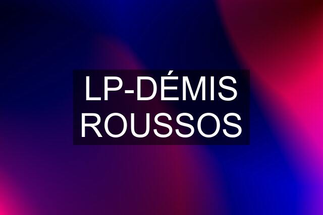 LP-DÉMIS ROUSSOS