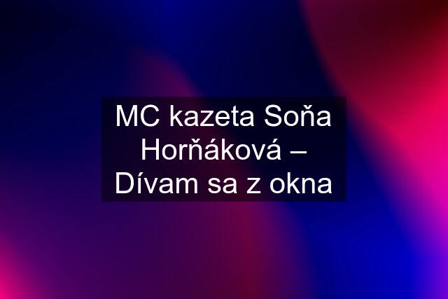 MC kazeta Soňa Horňáková – Dívam sa z okna