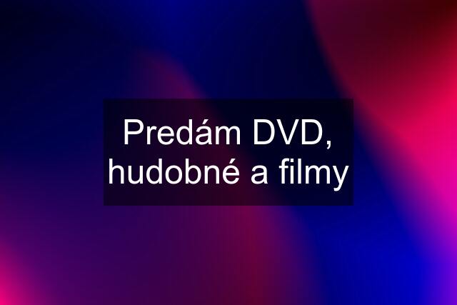 Predám DVD, hudobné a filmy