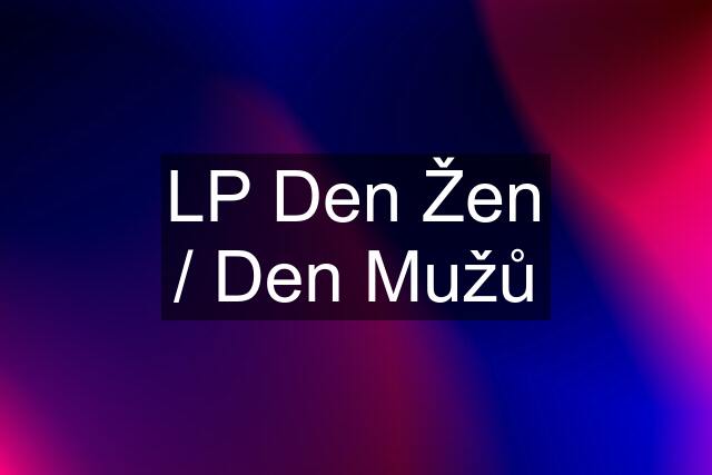 LP Den Žen / Den Mužů