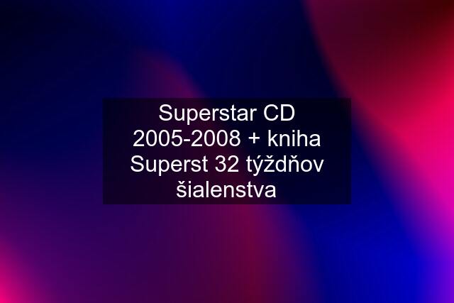 Superstar CD 2005-2008 + kniha Superst 32 týždňov šialenstva