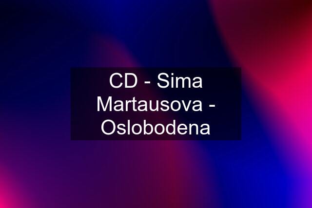 CD - Sima Martausova - Oslobodena