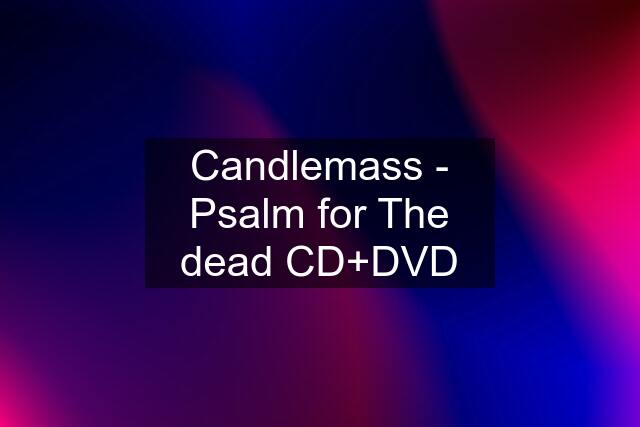 Candlemass - Psalm for The dead CD+DVD