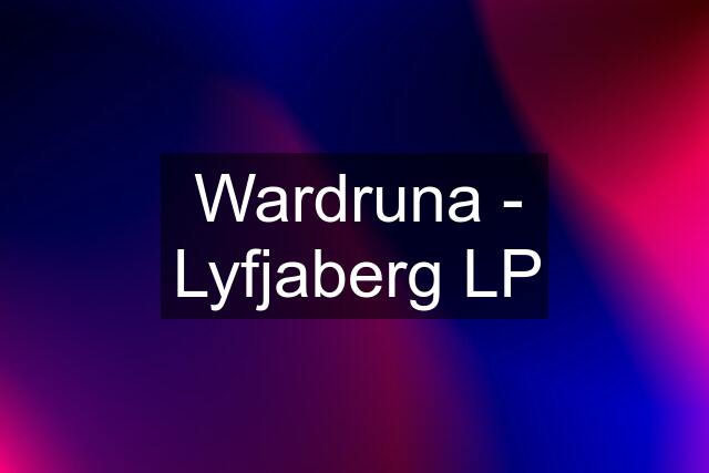 Wardruna - Lyfjaberg LP