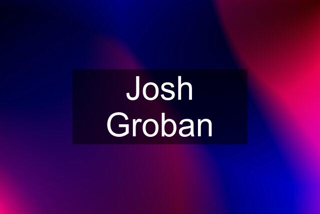 Josh Groban