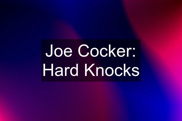 Joe Cocker: Hard Knocks