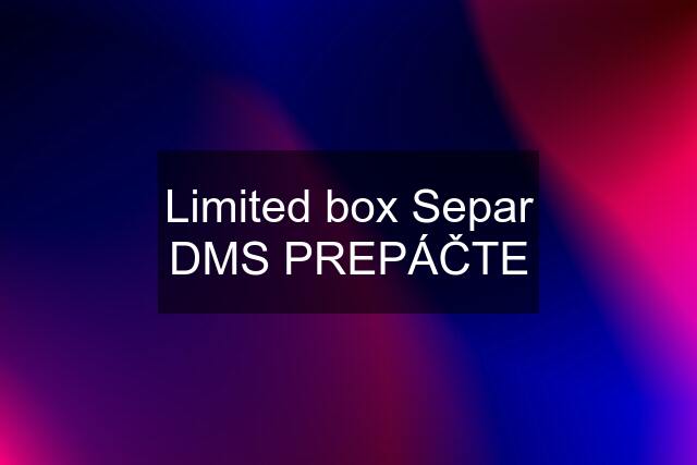 Limited box Separ DMS PREPÁČTE
